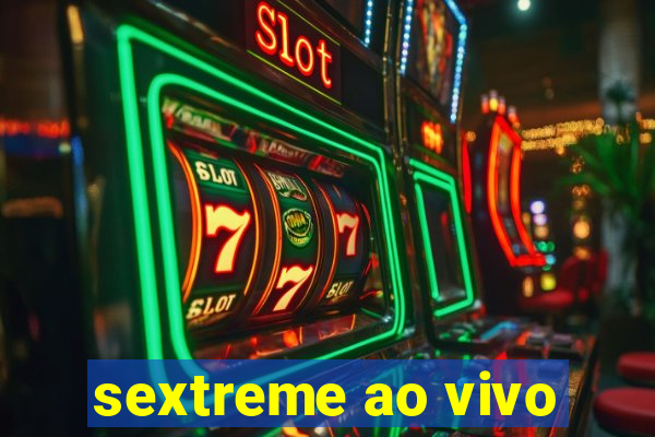 sextreme ao vivo