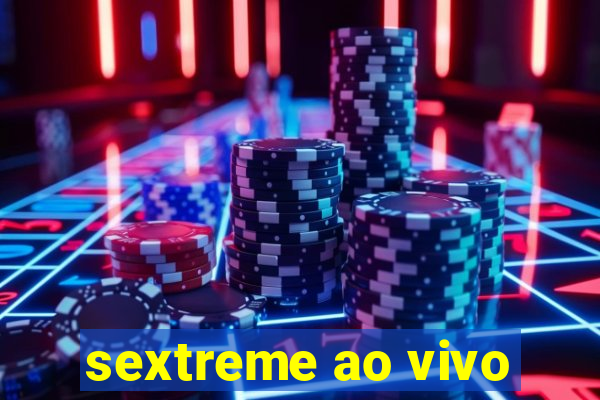 sextreme ao vivo