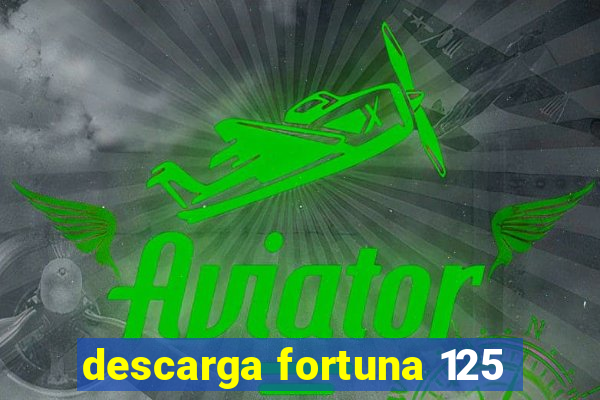 descarga fortuna 125