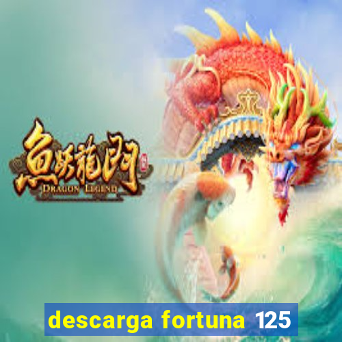 descarga fortuna 125