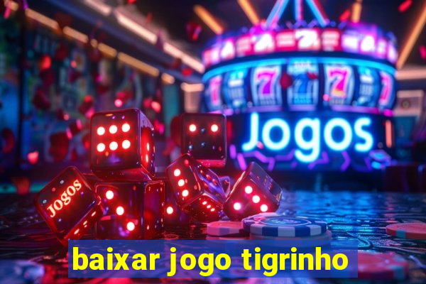 baixar jogo tigrinho