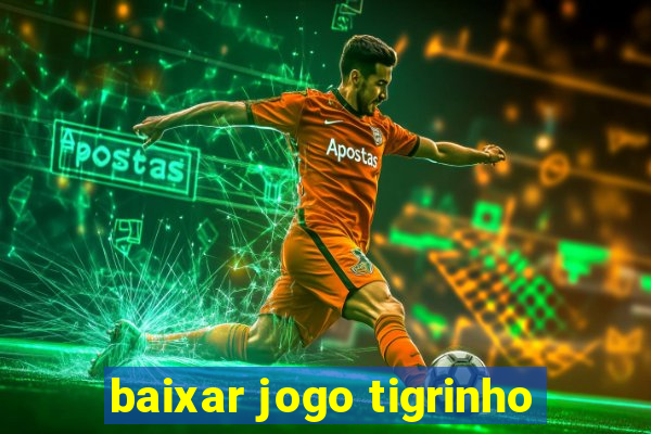 baixar jogo tigrinho