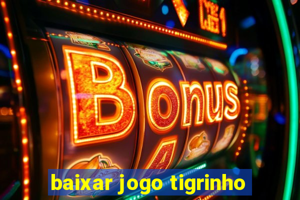 baixar jogo tigrinho