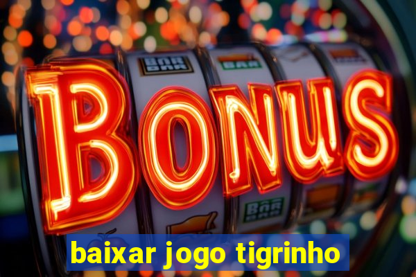 baixar jogo tigrinho