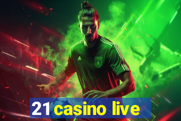 21 casino live