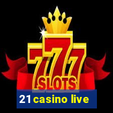 21 casino live