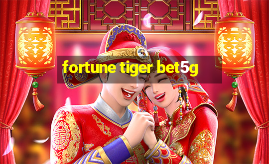 fortune tiger bet5g