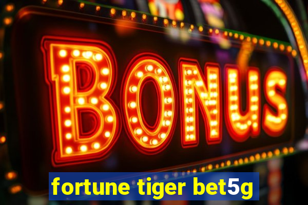 fortune tiger bet5g