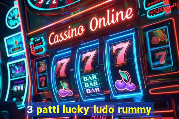 3 patti lucky ludo rummy