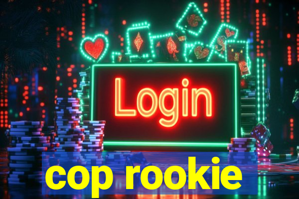 cop rookie