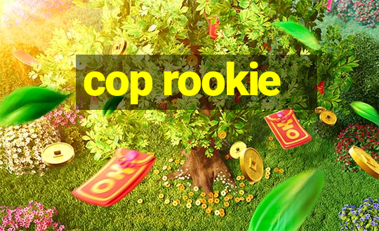 cop rookie