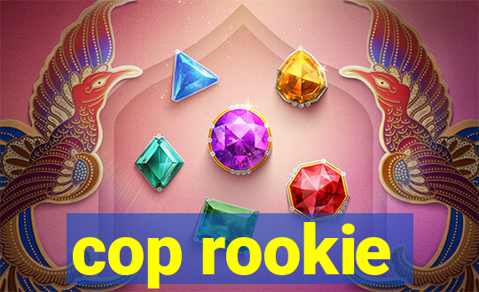 cop rookie