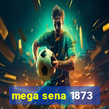 mega sena 1873