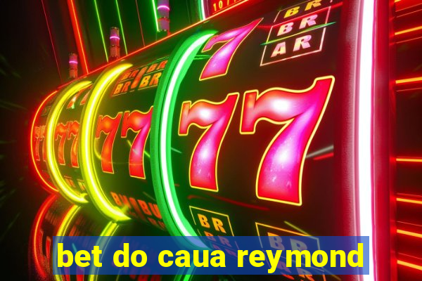 bet do caua reymond