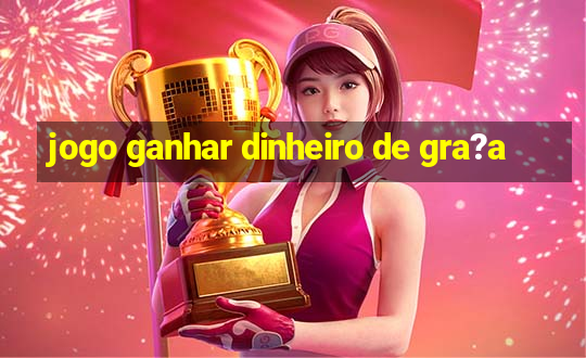 jogo ganhar dinheiro de gra?a