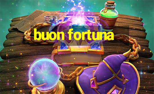 buon fortuna