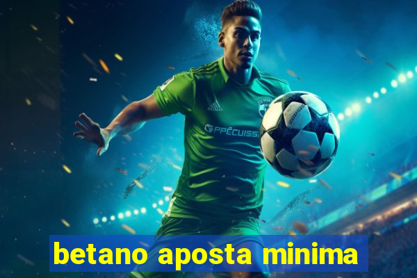 betano aposta minima