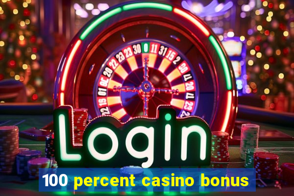 100 percent casino bonus