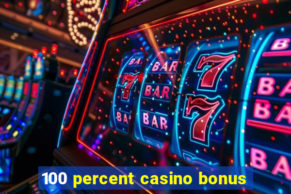 100 percent casino bonus