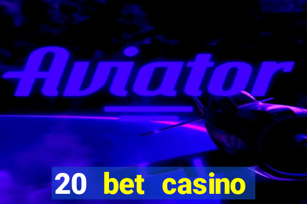 20 bet casino bonus code