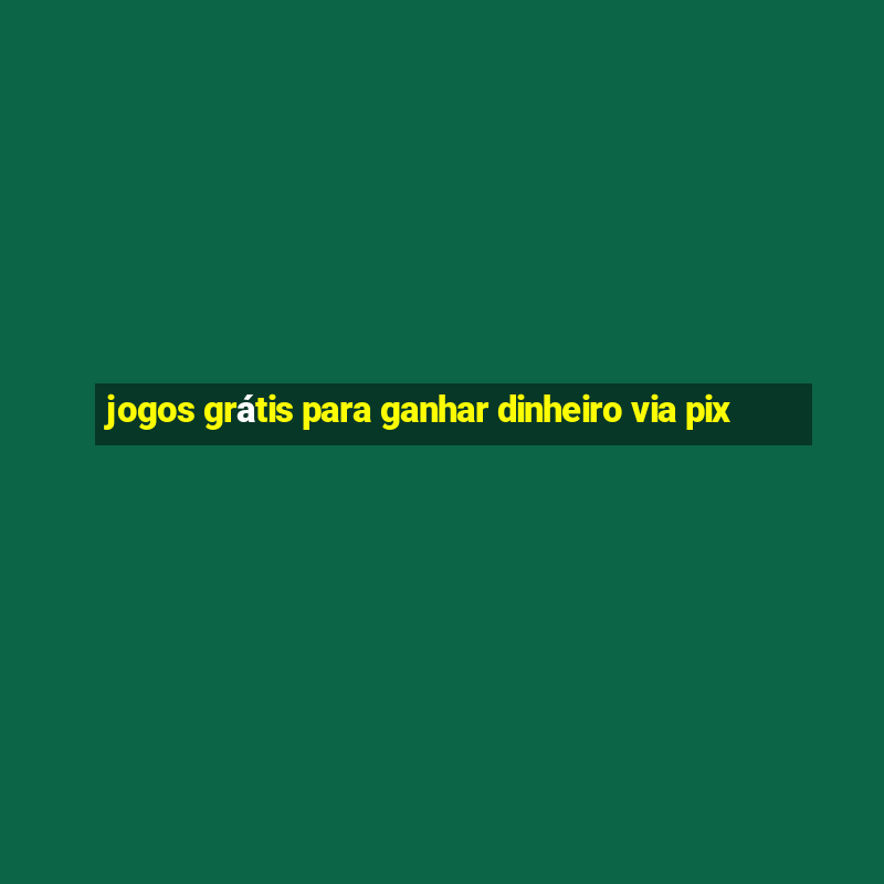 jogos grátis para ganhar dinheiro via pix