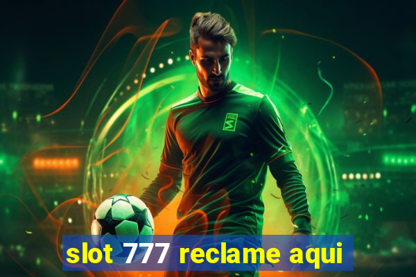 slot 777 reclame aqui