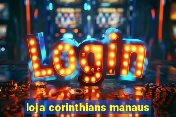 loja corinthians manaus