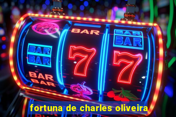 fortuna de charles oliveira