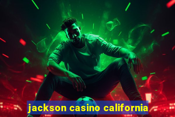 jackson casino california