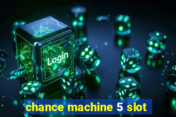 chance machine 5 slot