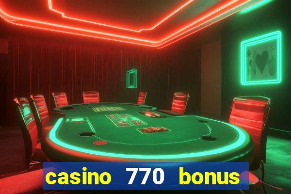 casino 770 bonus code 25€