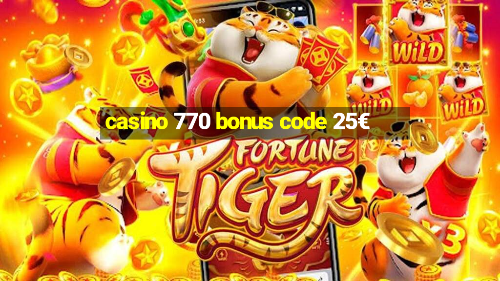 casino 770 bonus code 25€