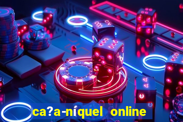 ca?a-níquel online valendo dinheiro