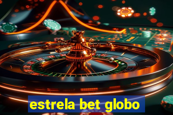 estrela bet globo