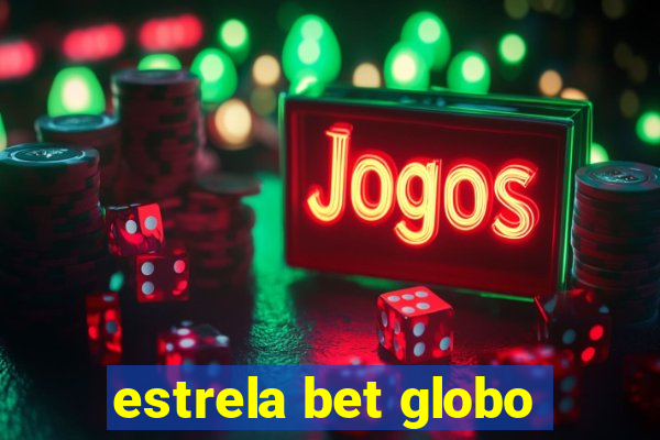 estrela bet globo