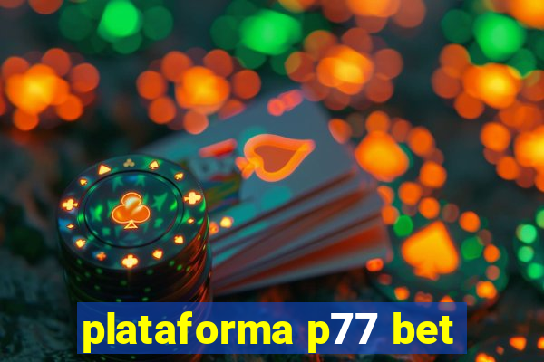 plataforma p77 bet