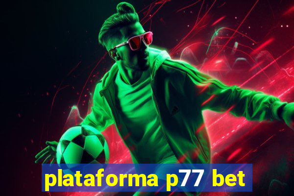 plataforma p77 bet