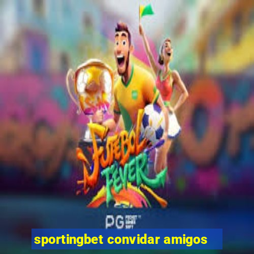 sportingbet convidar amigos