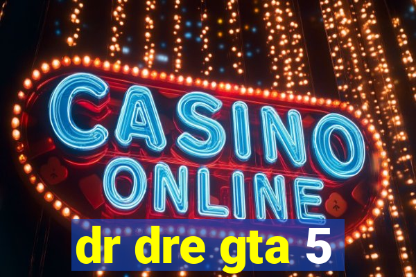 dr dre gta 5