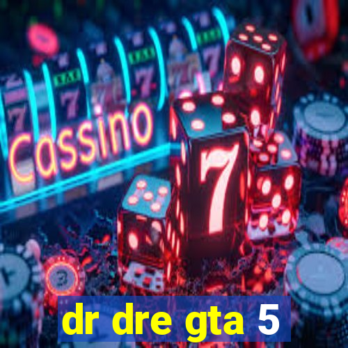 dr dre gta 5