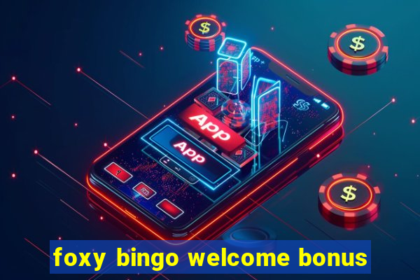 foxy bingo welcome bonus