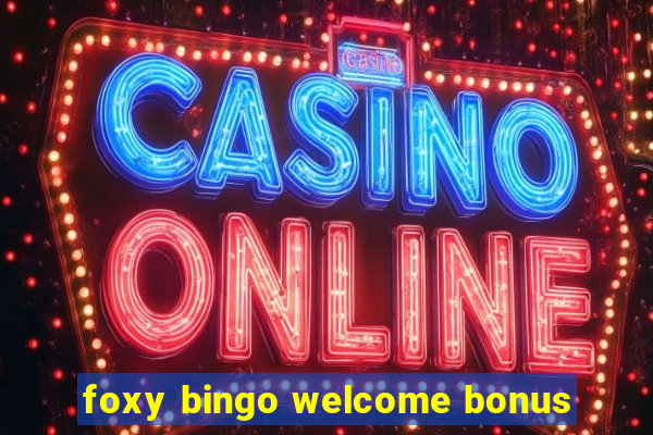 foxy bingo welcome bonus