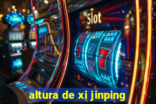 altura de xi jinping