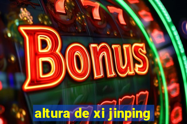 altura de xi jinping