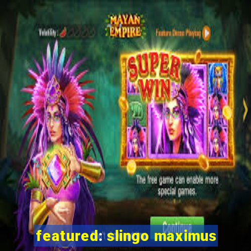 featured: slingo maximus