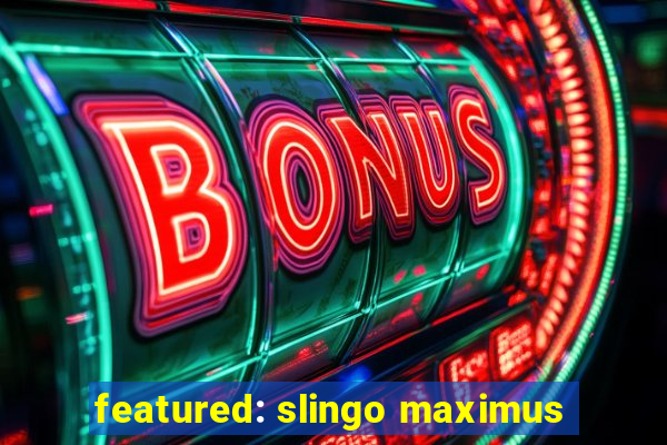 featured: slingo maximus