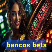 bancos bets