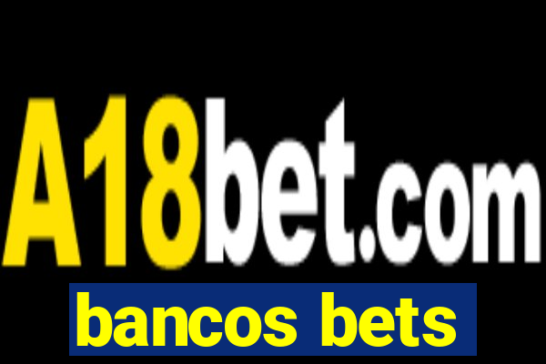 bancos bets