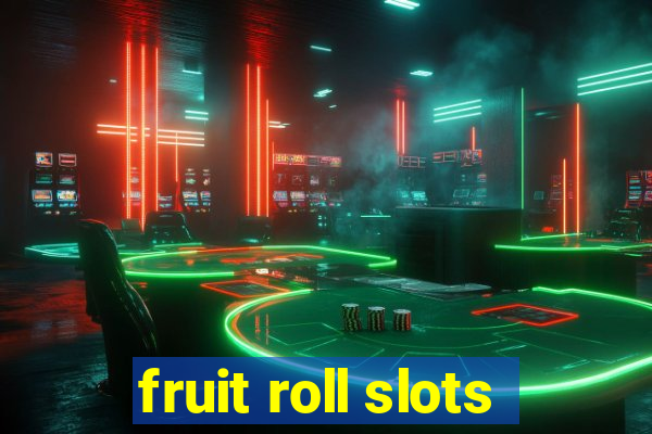 fruit roll slots