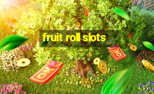 fruit roll slots